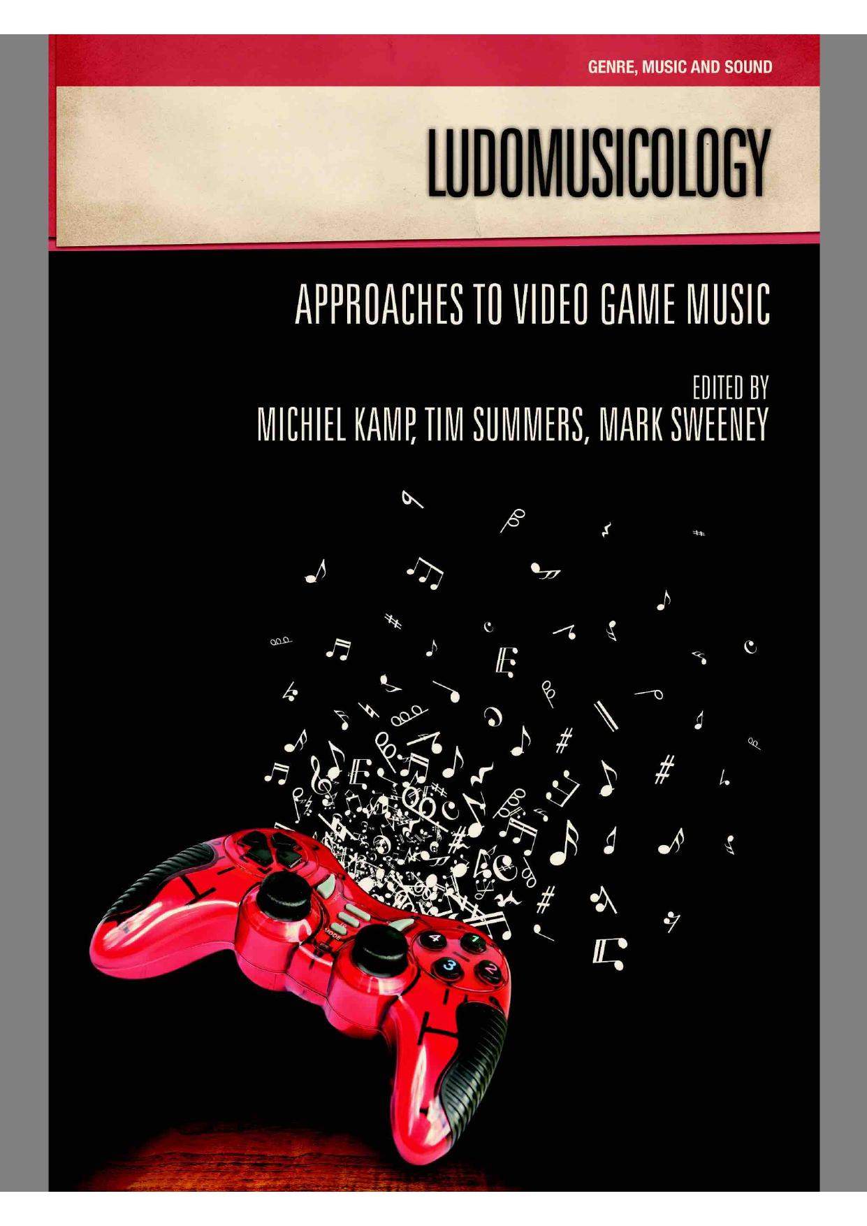 Ludomusicology: Approaches to Video Game Music by Michiel Kamp; Tim Summers; Mark Sweeney; Melanie Fritsch