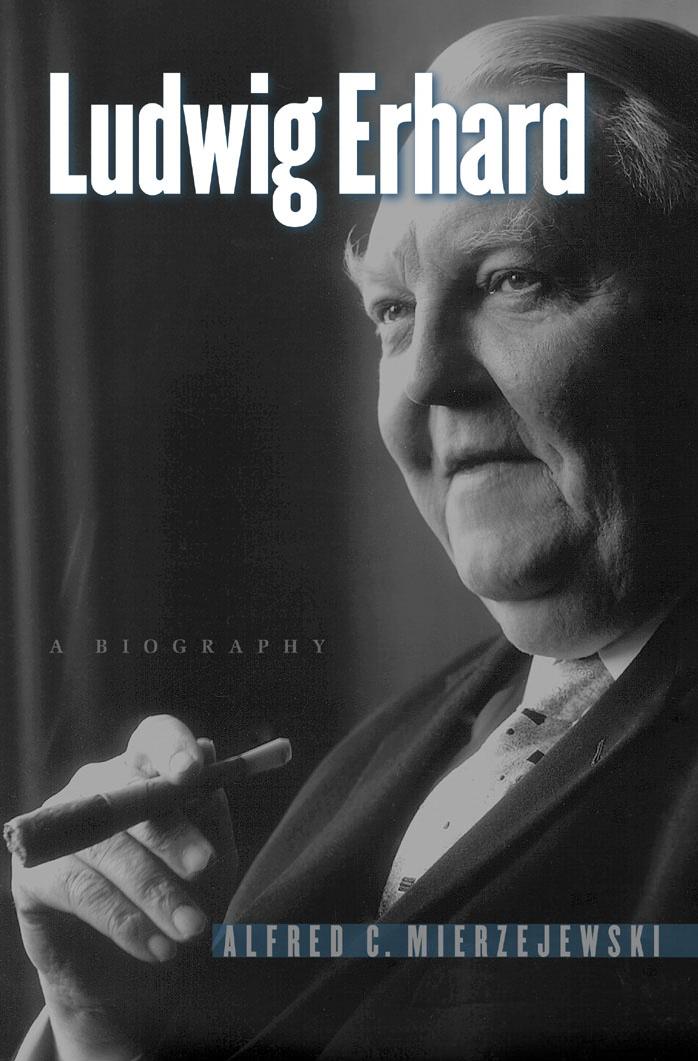 Ludwig Erhard: A Biography by Alfred C. Mierzejewski