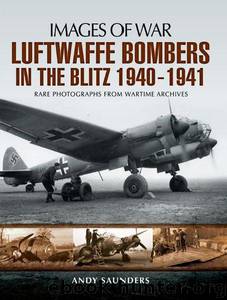 Luftwaffe Bombers of the Blitz 1940-1941 : Rare photographs from Wartime Archives (Images of War) by Saunders Andy