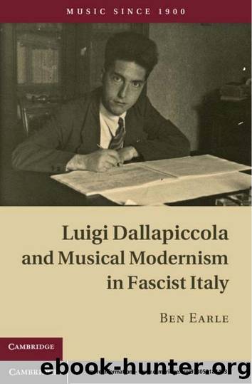 Luigi Dallapiccola and Musical Modernism in Fascist Italy by Ben Earle