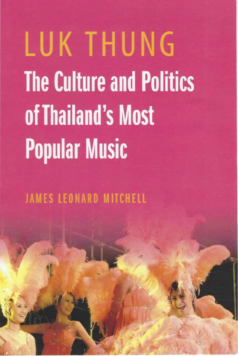 Luk Thung. The Culture and Polititics of Thailand's Popular Music by James Leonard Mitchell