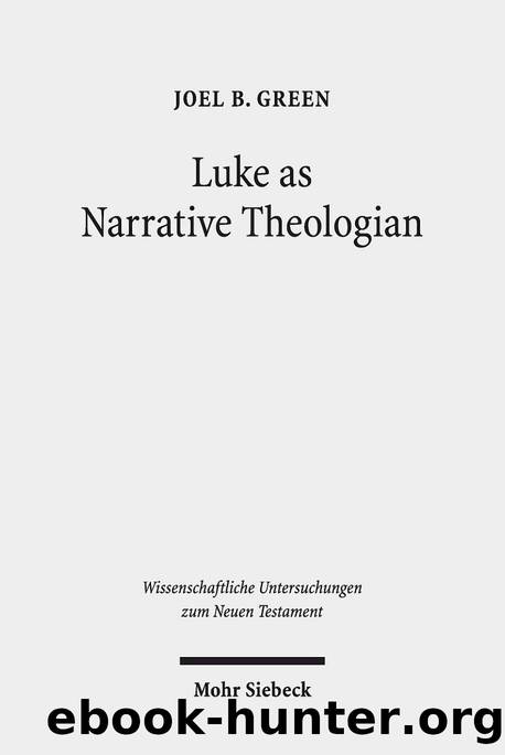 Luke As Narrative Theologian: Texts and Topics (Wissenschaftliche Untersuchungen Zum Neuen Testament) by Joel B. Green
