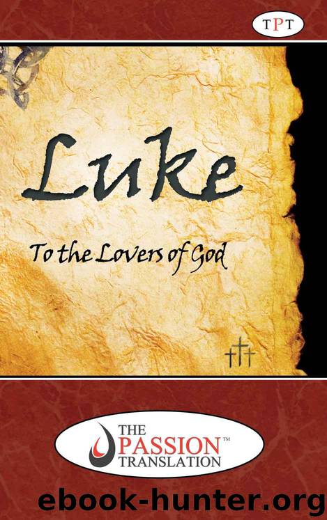 Luke, to the Lovers of God (The Passion Translation) by Brian Simmons