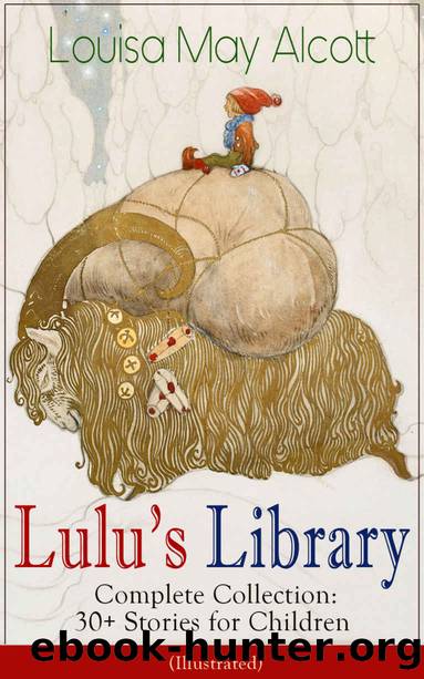 Luluâs Library â Complete Collection: 30+ Stories for Children by Alcott Louisa May