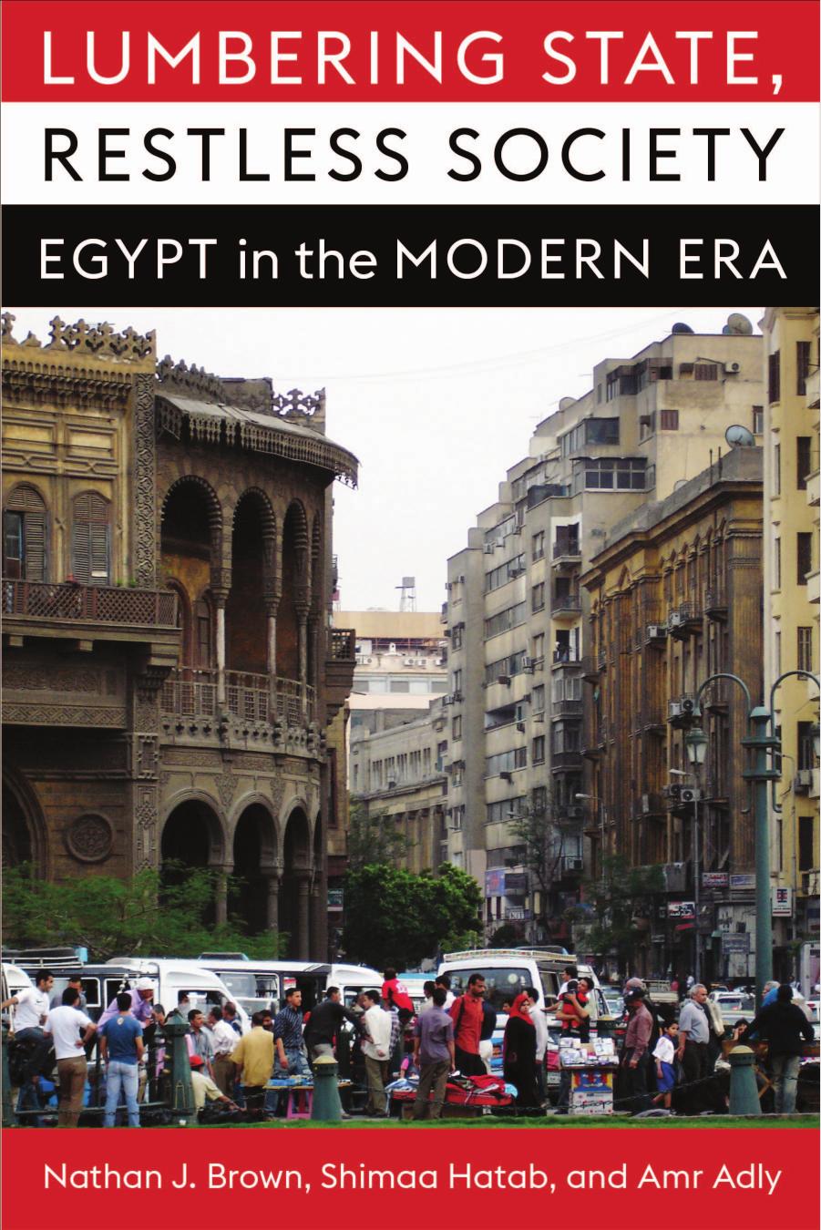 Lumbering State, Restless Society: Egypt in the Modern Era by Brown Nathan J. & Hatab Shimaa & Adly Amr