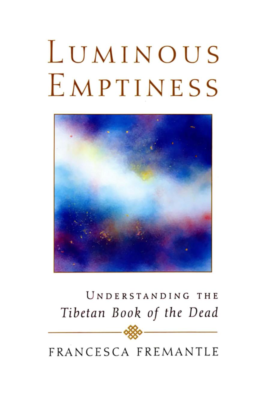 Luminous Emptiness: Understanding the Tibetan Book of the Dead by Francesca Fremantle