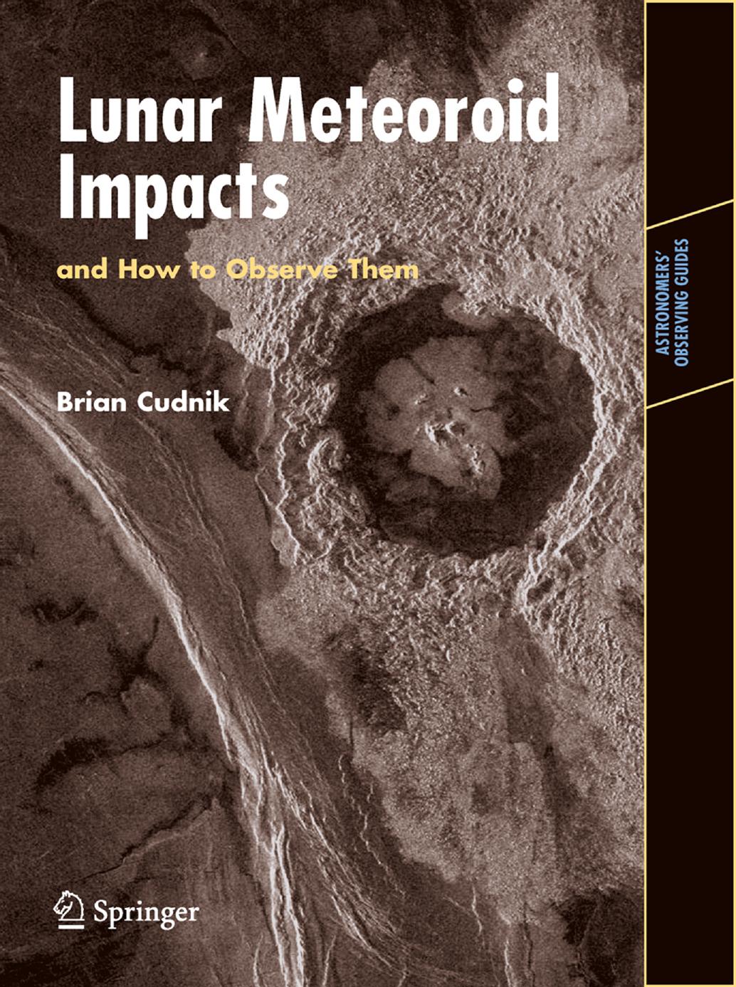 Lunar Meteoroid Impacts and How to Observe Them (Astronomers' Observing Guides) by Brian Cudnik
