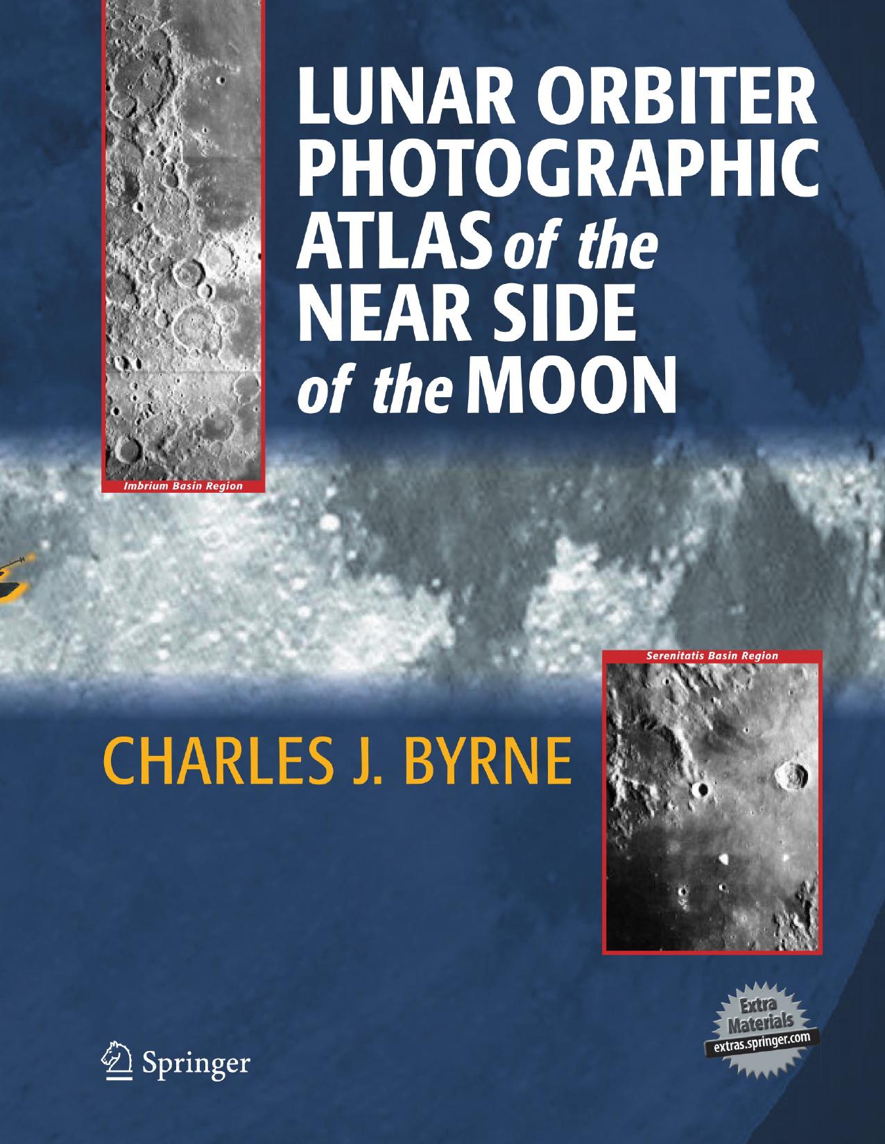 Lunar Orbiter Photographic Atlas of the Near Side of the Moon by Charles J. Byrne (auth.)