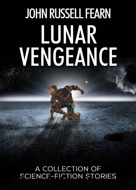 Lunar Vengeance: A Collection of Science Fiction Stories by Fearn John Russell
