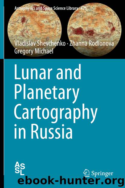 Lunar and Planetary Cartography in Russia by Vladislav Shevchenko Zhanna Rodionova & Gregory Michael
