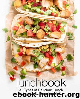 Lunch Book: All Types of Delicious Lunch Recipes To Fill Your Lunch Box (2nd Edition) by BookSumo Press