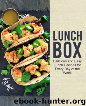Lunch Box: Delicious and Easy Lunch Recipes for Every Day of the Week by BookSumo Press