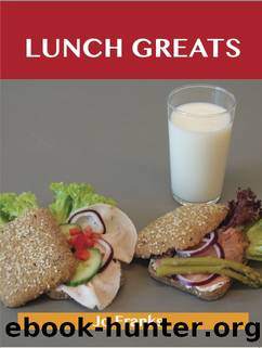 Lunch Greats: Delicious Lunch Recipes, The Top 100 Lunch Recipes by Jo Franks