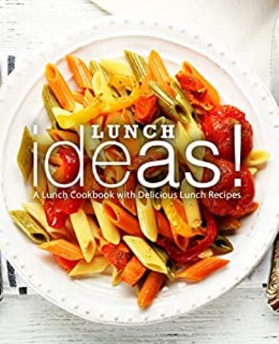 Lunch Ideas!: A Simple Cookbook with Delicious Lunch Recipes by BookSumo Press