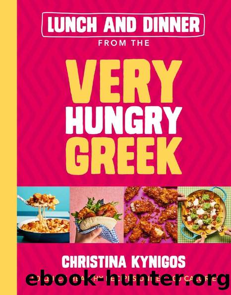 Lunch and Dinner from the Very Hungry Greek: 100 Quick Healthy Recipes Under 500 Calories by Christina Kynigos