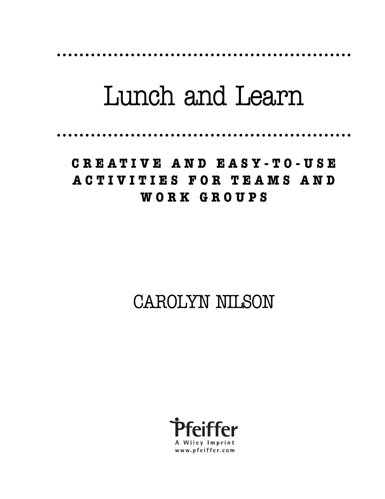 Lunch and Learn: Creative and Easy-to-Use Activities for Teams and Work Groups (Pfeiffer Essential Resources for Training and HR Professionals) by Carolyn Nilson