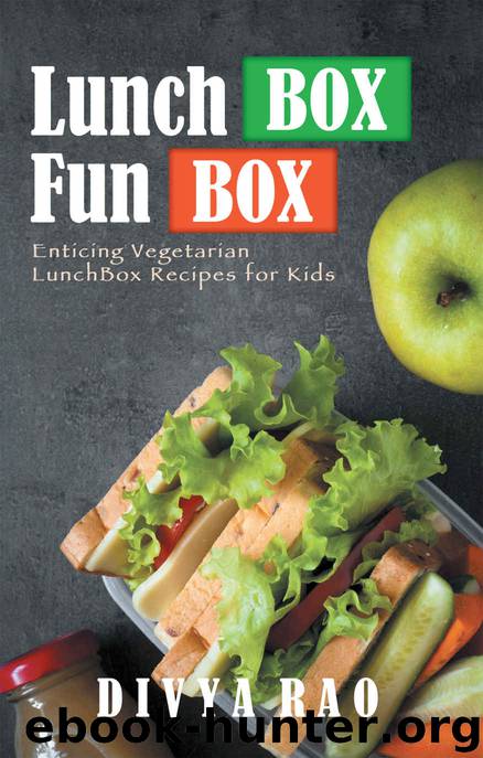 Lunchbox Funbox: Enticing Vegetarian Lunchbox Recipes for Kids by Divya Rao
