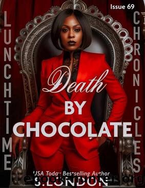 Lunchtime Chronicles: Death by Chocolate: Lunchtime Chronicles Season 7, Protectors of The Governor Hotel, steamy mafia bodyguard romance by S. London & Siera London & Lunchtime Chronicles
