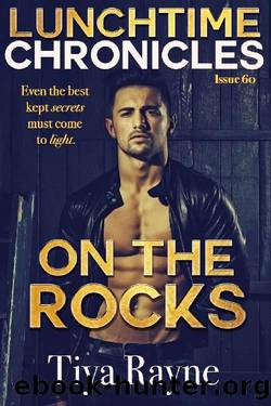 Lunchtime Chronicles: On the Rocks: Lunchtime Chronicles Season 6 by Tiya Rayne & Lunchtime Chronicles