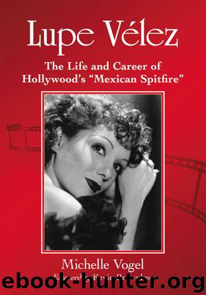 Lupe Velez: The Life and Career of Hollywood's "Mexican Spitfire by Michelle Vogel