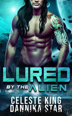 Lured By The Alien: A SciFi Romance by Celeste King & Dannika Star