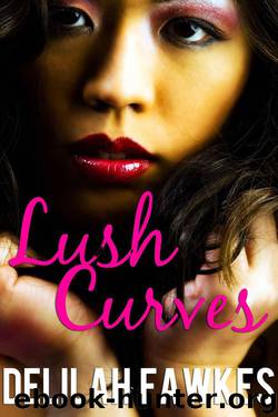 Lush Curves (A BBW Erotic Romance) by Delilah Fawkes