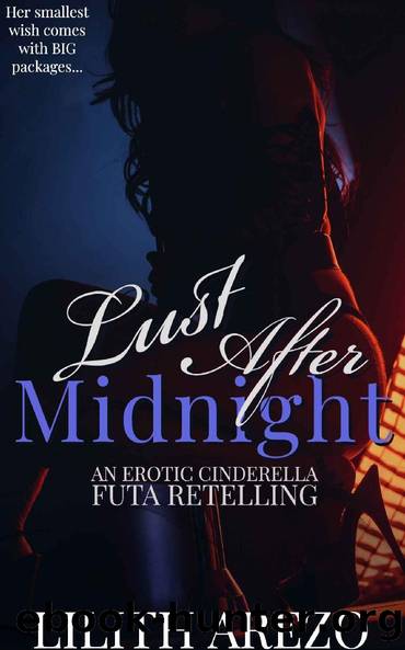 Lust After Midnight: An Erotic Cinderella Futa Retelling (Modern Twisted Futa Fairytales Book 2) by Lilith Arezo