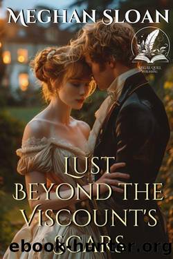 Lust Beyond the Viscount's Scars: A Historical Regency Romance Novel (Lust and Longing of the Ton) by Meghan Sloan
