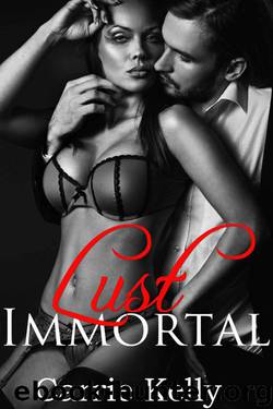 Lust Immortal (Immortal Series Book 1) by Kelly Carrie