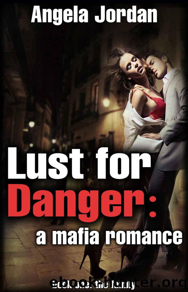 Lust for Danger: A Mafia Romance -- Book One: The Family [Erotic Mafia Romance Book] by Jordan Angela