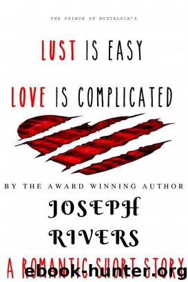 Lust is Easy, Love is Complicated by Joseph Rivers