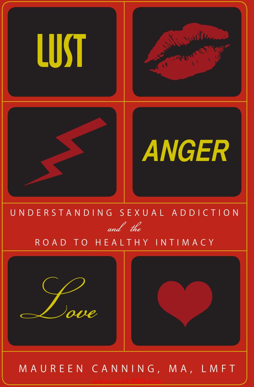 Lust, Anger, Love: Understanding Sexual Addiction and the Road to Healthy Intimacy by Maureen Canning by Unknow
