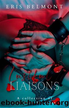 Lustful Liaisons : A Collection of Forbidden Fantasies by Eris Belmont