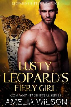 Lusty Leopard's Fiery Girl: Leopard Paranormal Shifter Romance (Company 417 Shifters Series Book 9) by Amelia Wilson