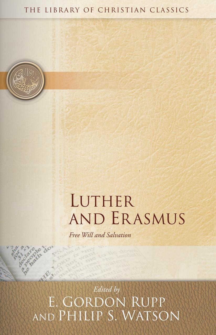 Luther and Erasmus: Free Will and Salvation by E. Gordon Rupp Philip S. Watson