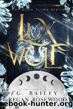 Lux Wolf: A Rejected Mate Shifter Romance (The Moon Alpha Series) by G. Bailey & Regan Rosewood