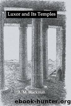 Luxor And Its Temples by A.M. Blackman