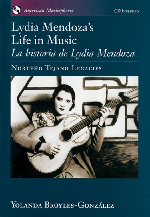 Lydia Mendoza's Life in Music La Historia de Lydia Mendoza: Norteño Tejano Legacies (American Musicspheres) by Yolanda Broyles-González