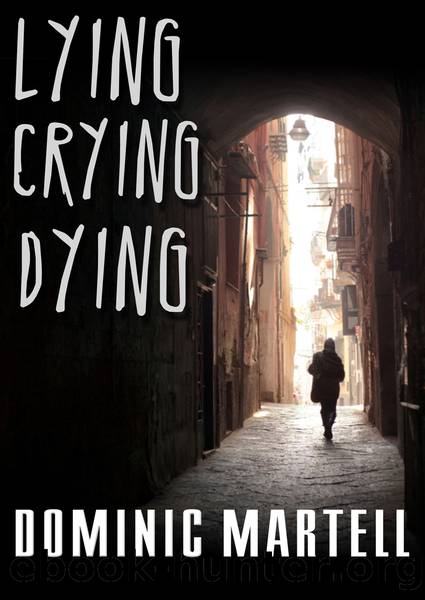 Lying Crying Dying by Dominic Martell