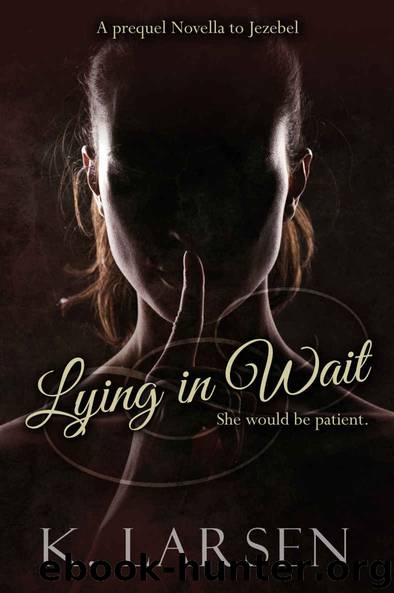 Lying in Wait: A Companion Novella to Jezebel by K. Larsen
