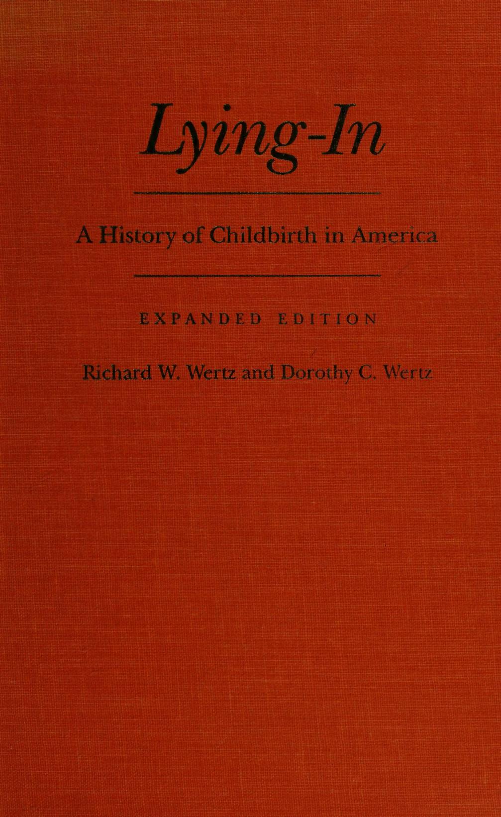 Lying-in: History of Childbirth in America: A History of Childbirth in America by Richard W. Wertz