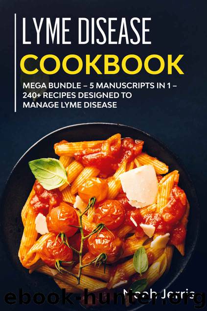 Lyme Disease Cookbook: MEGA BUNDLE – 5 Manuscripts in 1 – 240+ Recipes designed to manage Lyme Disease by Noah Jerris