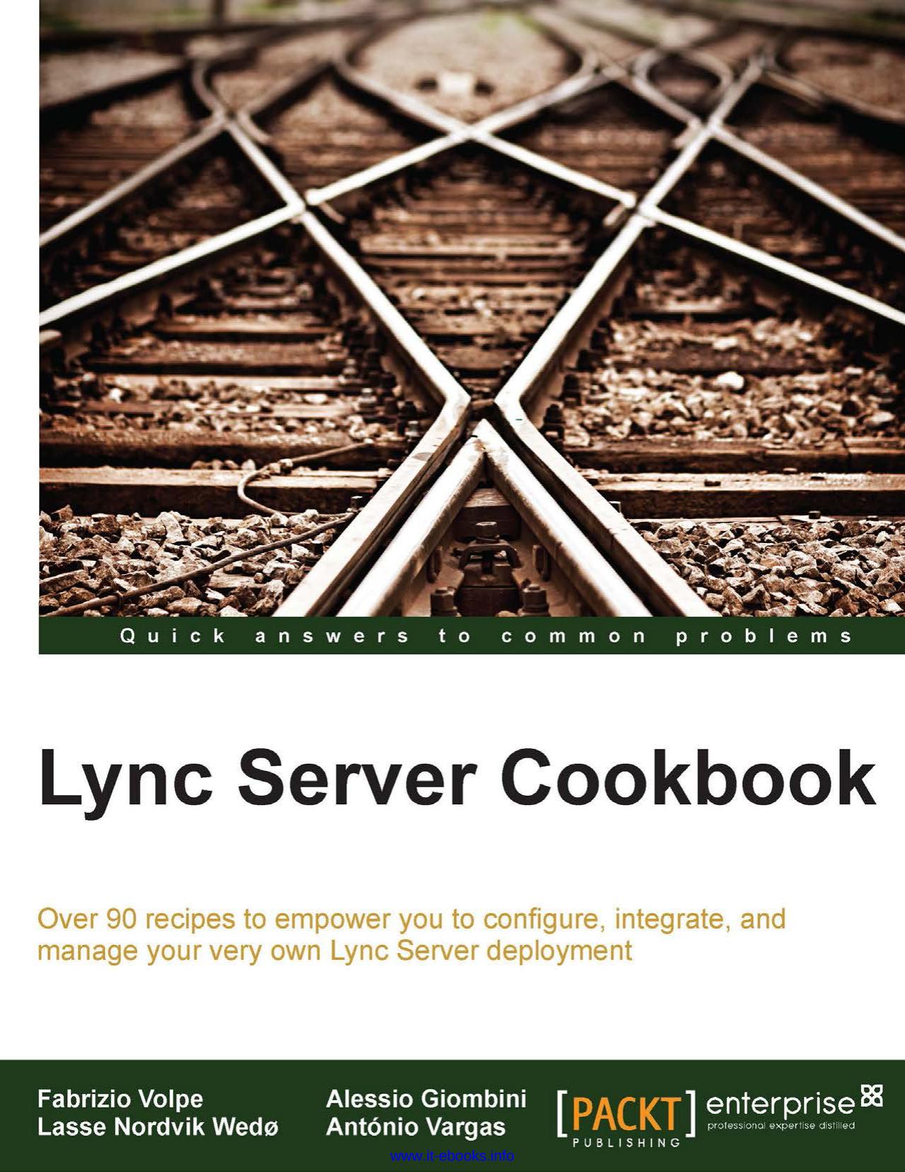Lync Server Cookbook: Over 90 recipes to empower you to configure, integrate, and manage your very own Lync Server deployment by Fabrizio Volpe Alessio Giombini Lasse Nordvik Wedo Antonio Vargas