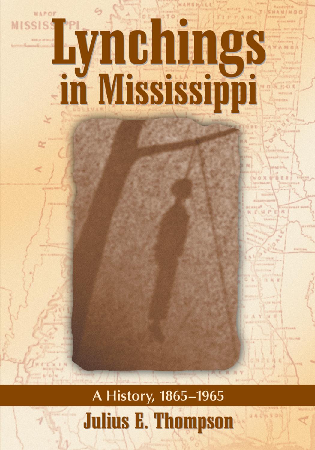 Lynchings in Mississippi: A History, 1865â1965 by Thompson Julius E