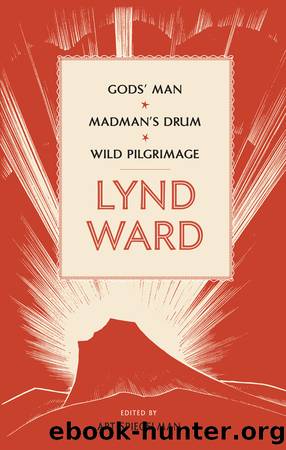 Lynd Ward: Gods' Man, Madman's Drum, Wild Pilgrimage (LOA #210) (Library of America Lynd Ward Edition) by Lynd Ward