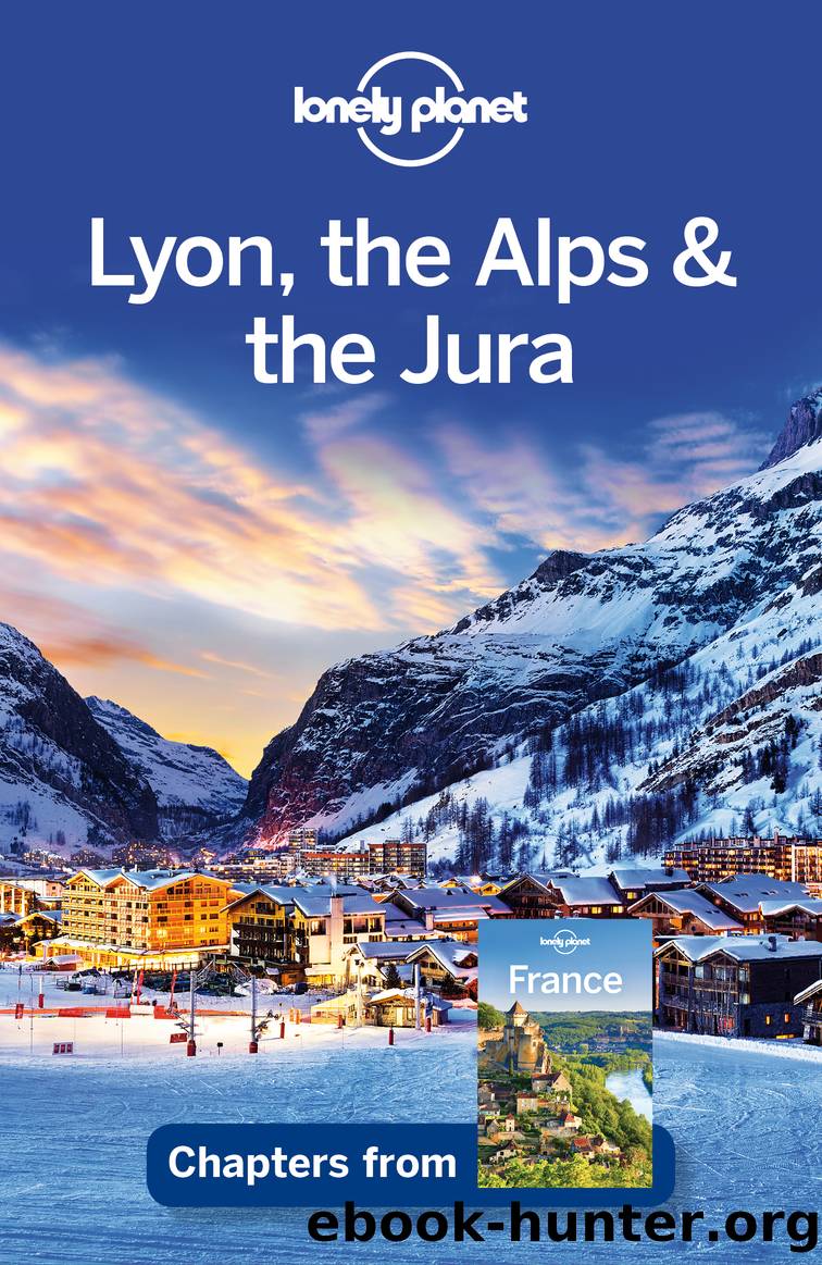 Lyon, the Alps & the Jura by Lonely Planet