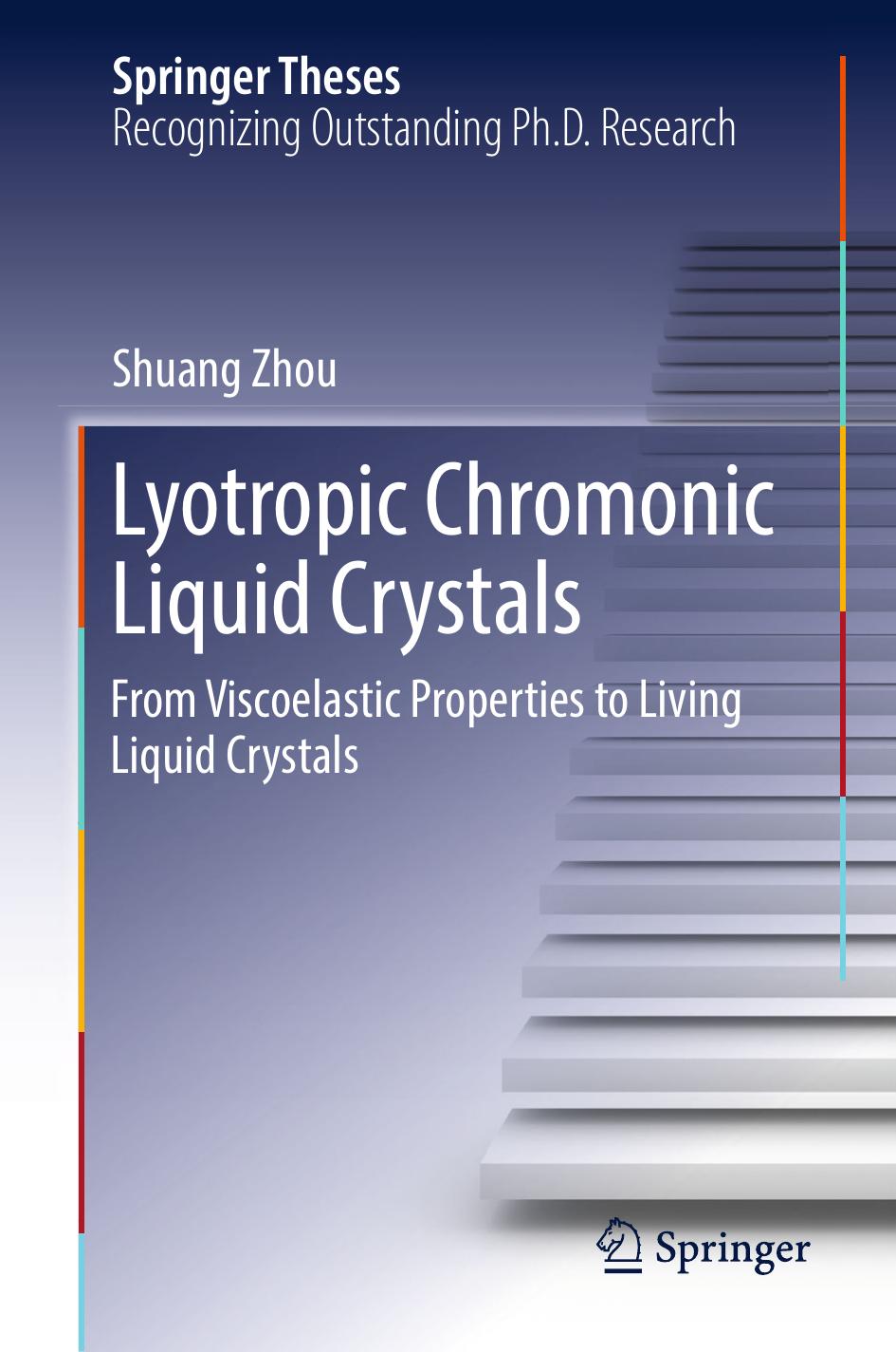 Lyotropic Chromonic Liquid Crystals: From Viscoelastic Properties to Living Liquid Crystals by Shuang Zhou (auth.)