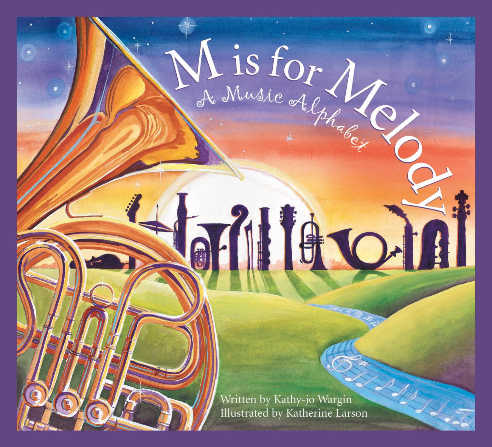 M Is for Melody: A Music Alphabet by Kathy-jo Wargin & Katherine Larson