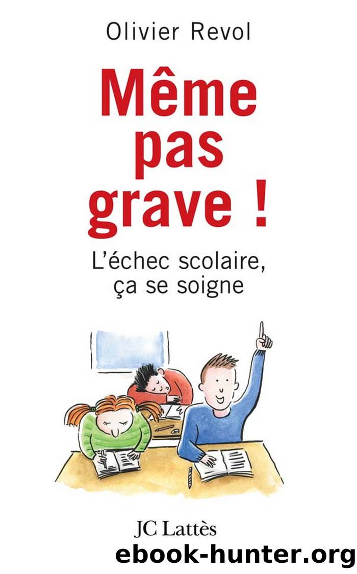 Même pas grave L'échec scolaire ça se soigne by Olivier Revol