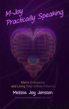 M-Joy Practically Speaking: Matrix Energetics and Living Your Infinite Potential by Jonsson Melissa Joy